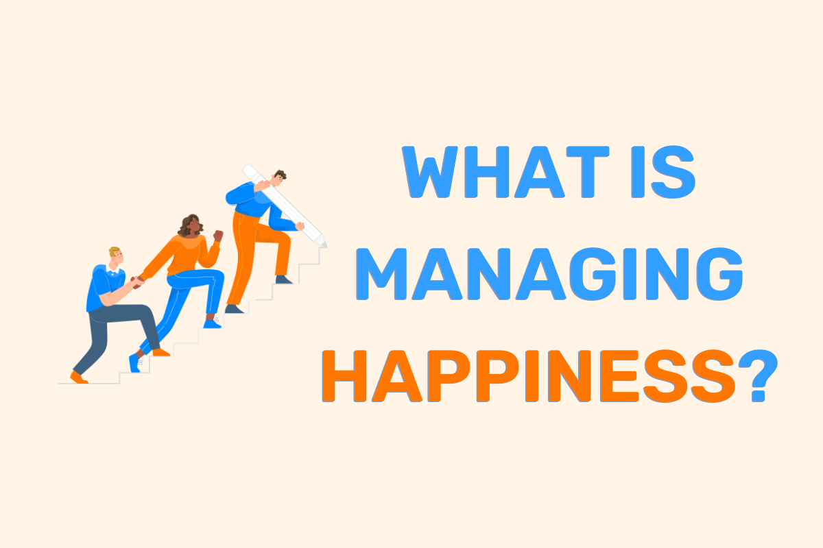 What is Managing Happiness