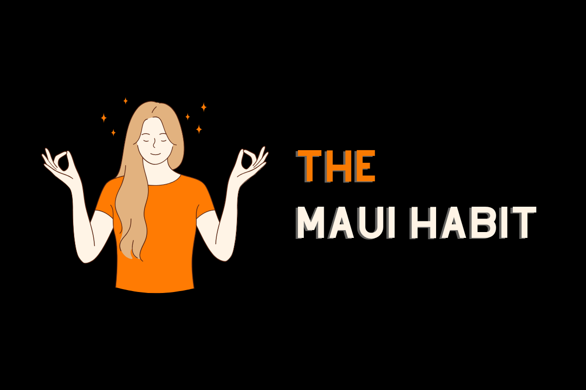 the Maui Habit