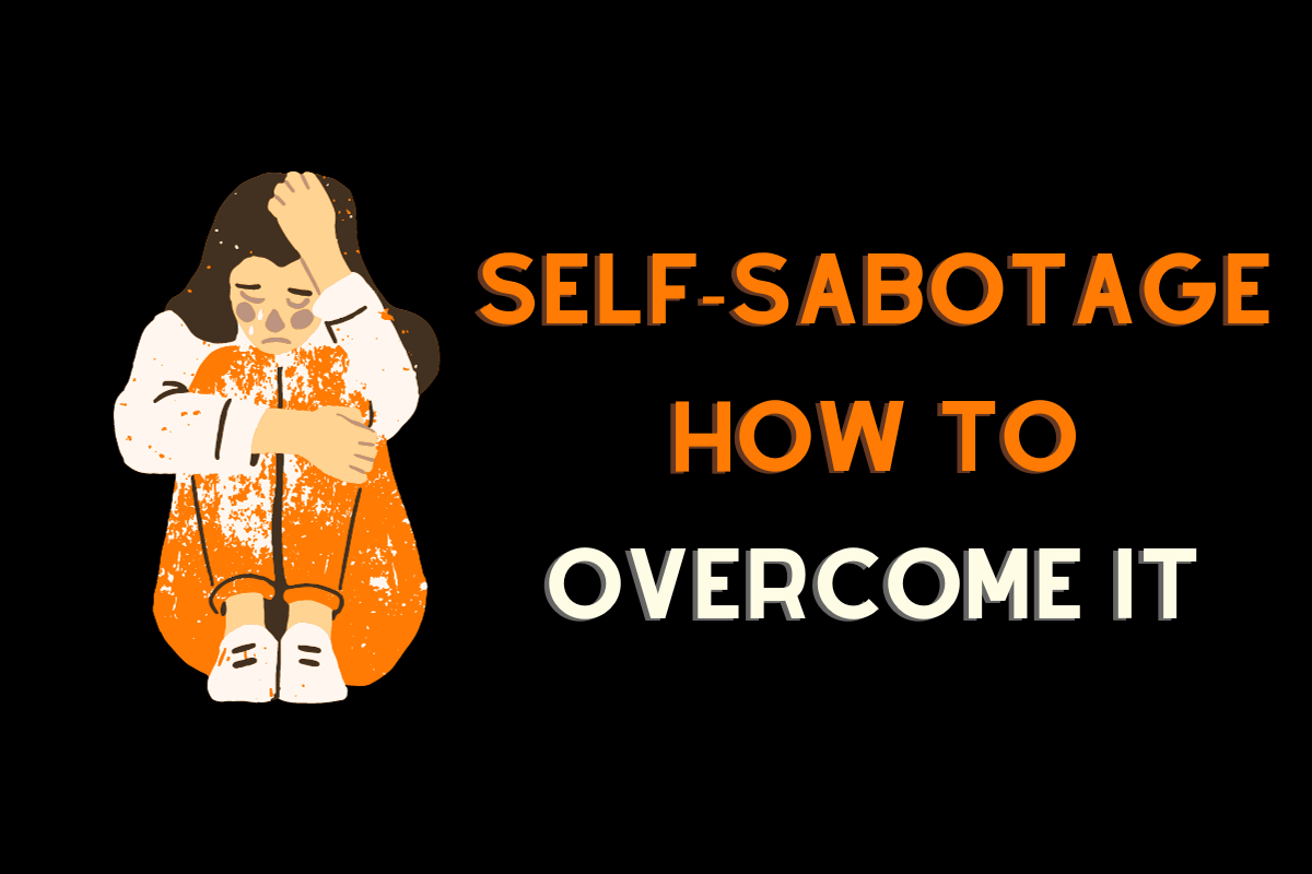 Self-Sabotage and how to overcome it