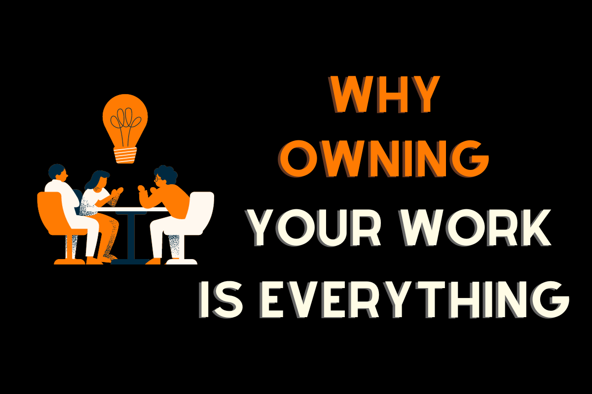 Why taking ownership of your work is everything