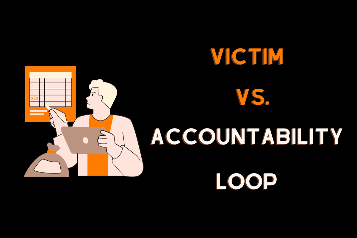 Victim vs. Accountability loop: Are you undermining your potential?